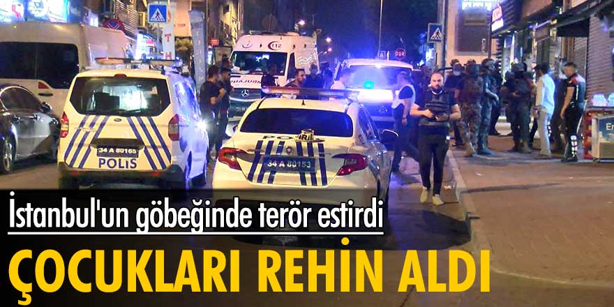 İstanbul'un göbeğinde terör estirdi! Çocukları rehin aldı