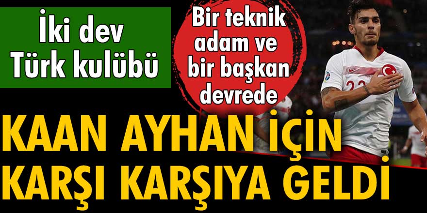 İki dev Türk kulübü Kaan Ayhan için karşı karşıya geldi