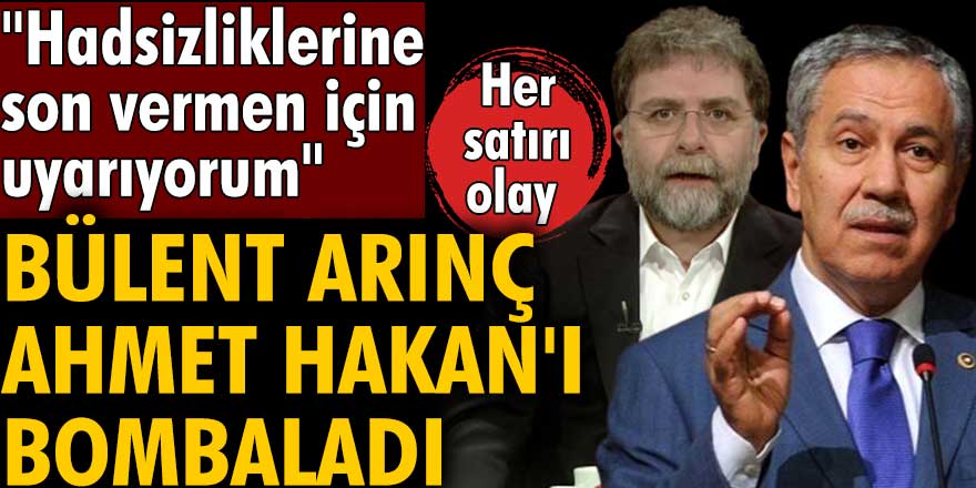 Bülent Arınç'tan Ahmet Hakan'a: Hadsizliklerine son vermen için ilk ve son kez uyarıyorum