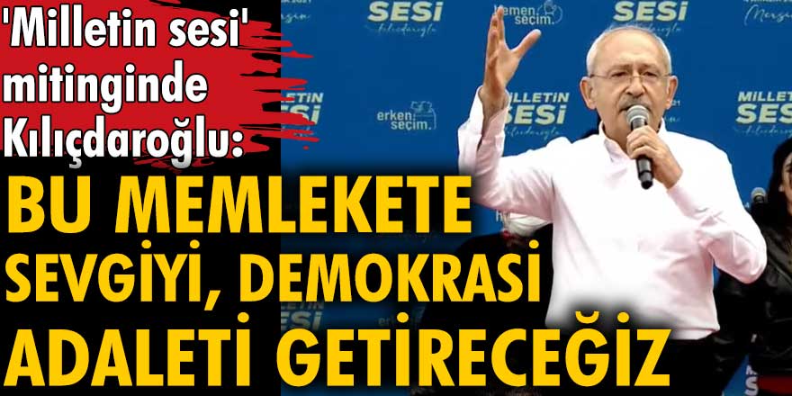 Kemal Kılıçdaroğlu 'Milletin sesi' mitinginde konuştu!