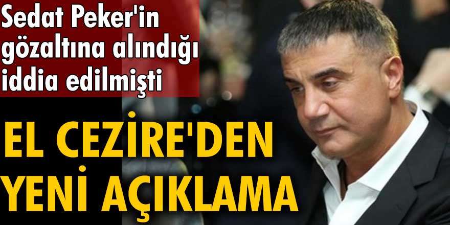 El Cezire'nin Sedat Peker gözaltına alındı iddiası yalanlandı