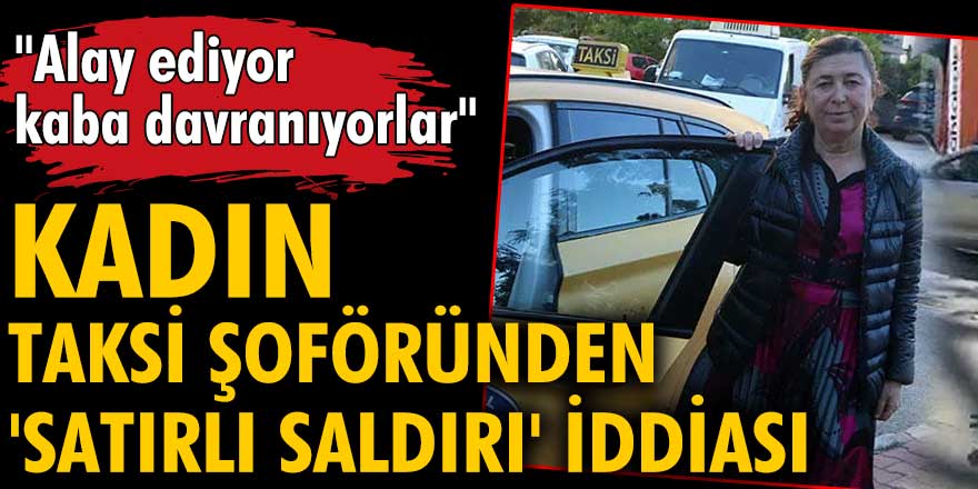 Antalya'da kadın taksi şoföründen 'satırlı saldırı' iddiası