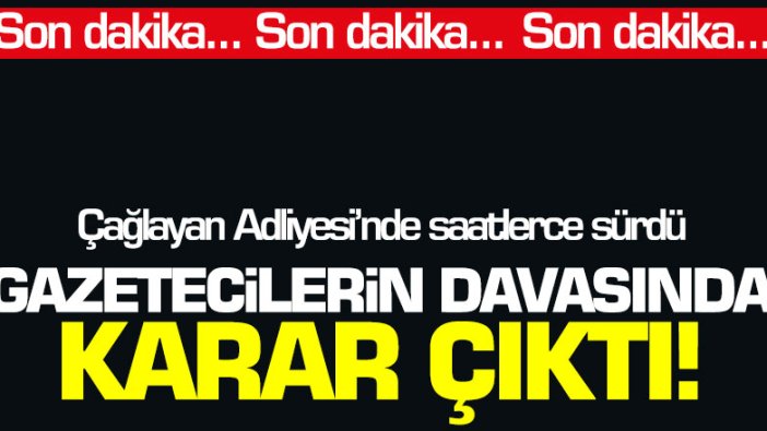 Gazetecilerin davasında karar çıktı! Barış Pehlivan, Murat Ağırel ve Hülya Kılınç...