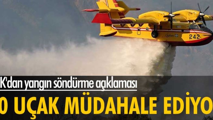 THK'dan açıklama: 20 hava aracı yangınlara müdahale ediyor