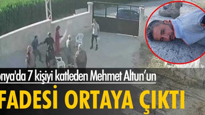 Konya'da 7 kişiyi katleden Mehmet Altun'un ifadesi ortaya çıktı