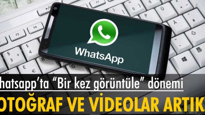 Whatsapp’ta fotoğraf ve videolar için “Bir kez görüntüle” dönemi