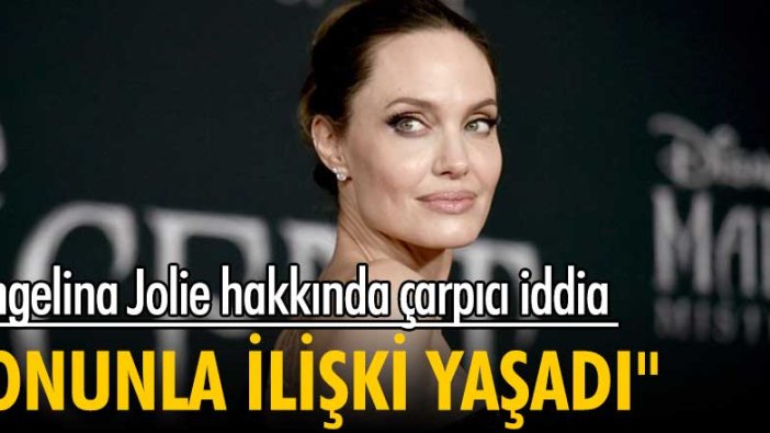 Angelina Jolie hakkında çarpıcı iddia! 