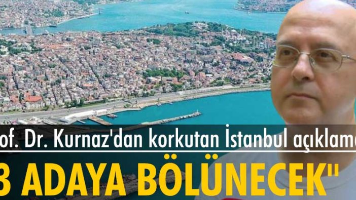 Prof. Dr. Levent Kurnaz'dan küresel ısınma açıklaması: İstanbul 3 adaya bölünecek