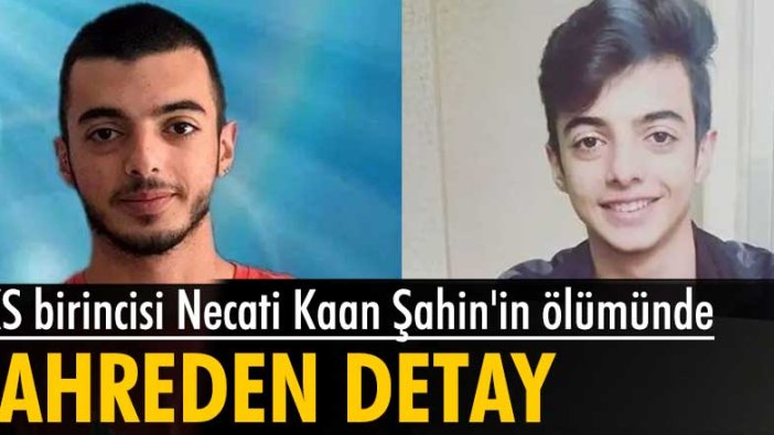 YKS birincisi Necati Kaan Şahin'in ölümünde kahreden detay