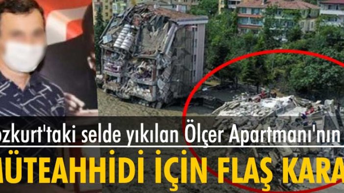 Bozkurt'taki selde yıkılan Ölçer Apartmanı'nın müteahhidi için flaş karar