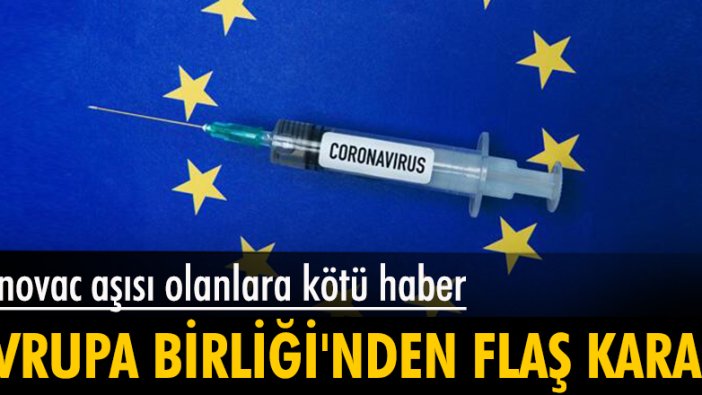 Avrupa Birliği'nden flaş karar: Sinovac aşısı olanlara kötü haber