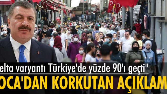 Sağlık Bakanı Fahrettin Koca: Delta varyantı Türkiye'de yüzde 90'ı geçti