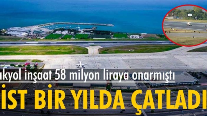 Makyol İnşaat'ın 58 milyon liraya onarımını yaptığı Trabzon Havalimanı pisti bir yılda çatladı