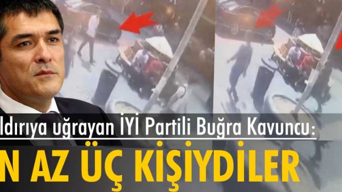 Saldırıya uğrayan İYİ Parti İstanbul İl Başkanı Buğra Kavuncu: Üç kişiydiler