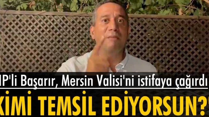 CHP’li Ali Mahir Başarır'dan Mersin Valisi Ali İhsan Su ve İçişleri Bakan Yardımcısı Muhterem İnce'ye tepki