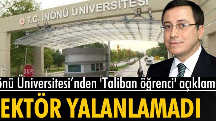 İnönü Üniversitesi Rektörü, Taliban mensubu öğrenci açıklamasını yalanlamadı
