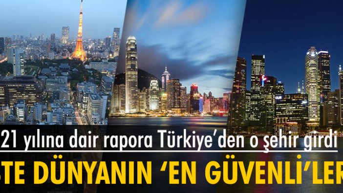 Dünyanın en güvenli şehirleri açıklandı, listeye Türkiye'den o şehir girmeyi başardı...