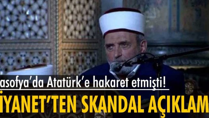 Ayasofya’da Atatürk’e hakaret eden Mustafa Demirkıran’la ilgili Diyanet’ten skandal açıklama