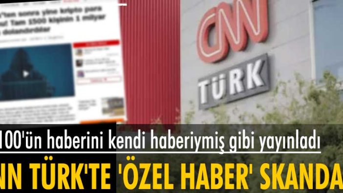 CNN Türk, TV100'ün özel haberini kendi haberiymiş gibi yayınladı
