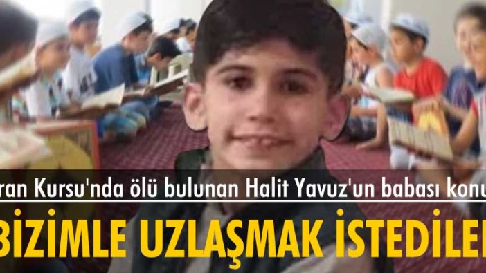Kuran Kursu'nda ölü bulunan Halit Yavuz'un babası: 