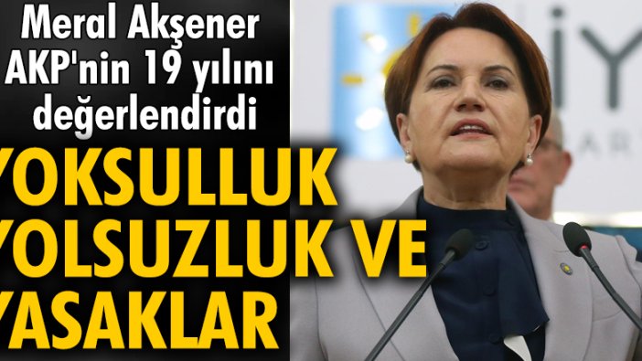 Meral Akşener, AKP'nin 19 yılını değerlendirdi