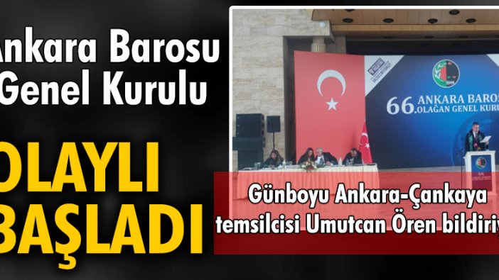 Ankara Barosu Genel Kurulu olaylı başladı