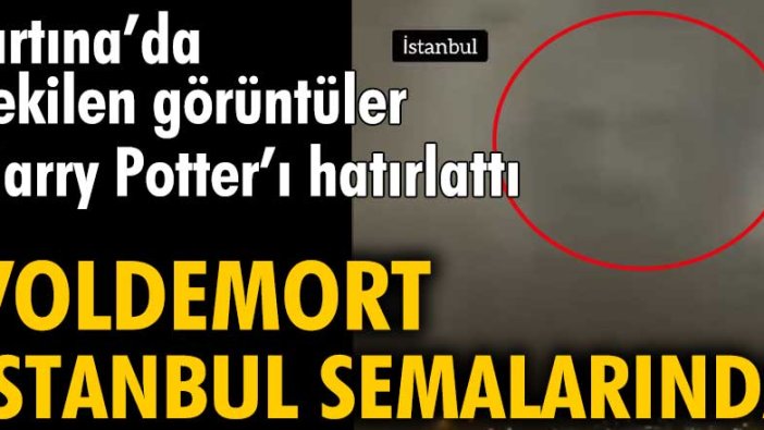 Fırtınada çekilen görüntüler Harry Potter'ı anımsattı: Voldemort İstanbul semalarında...