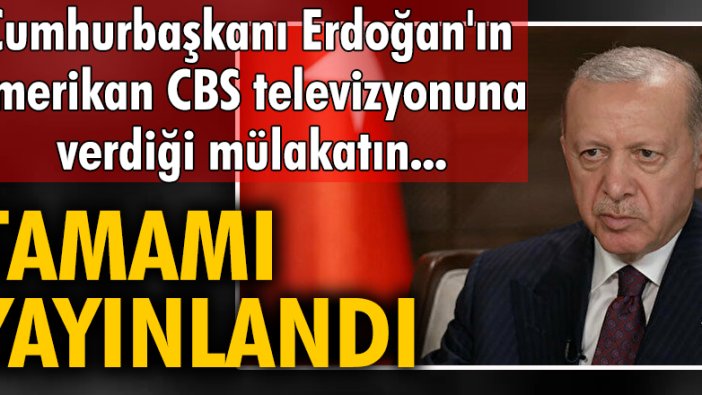 Cumhurbaşkanı Erdoğan, Amerikan CBS televizyonuna önemli açıklamalarda bulundu