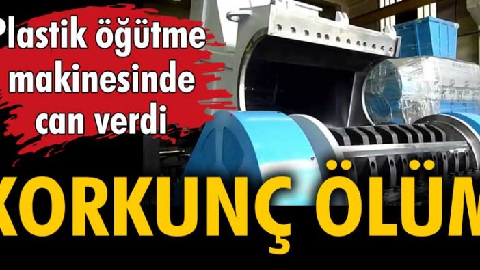 İzmir'de plastik öğütme makinesine kapılan işçinin feci ölümü