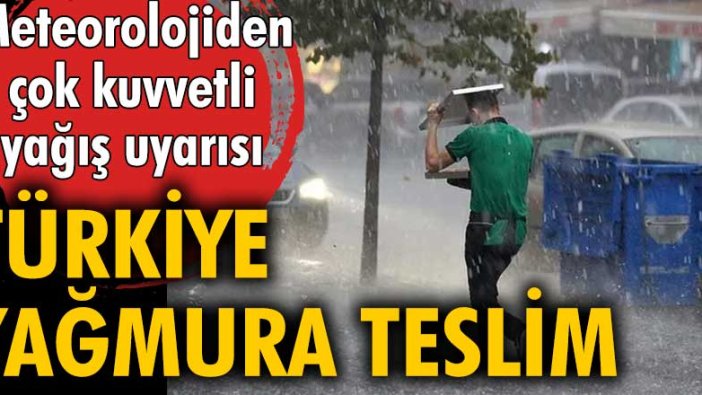 Meteorolojiden çok kuvvetli yağış uyarısı! Türkiye yağmura teslim