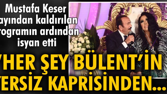 Mustafa Keser: Her şey Bülent Ersoy'un yersiz kaprisinden...