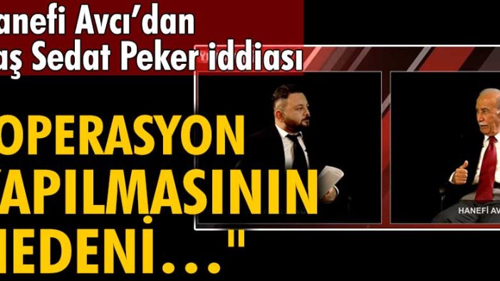 Hanefi Avcı’dan flaş Sedat Peker iddiası