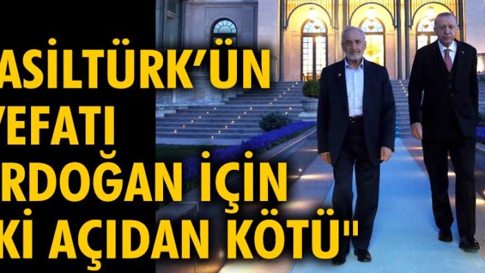 Murat Yetkin: Asiltürk’ün vefatı Erdoğan için iki açıdan kötü