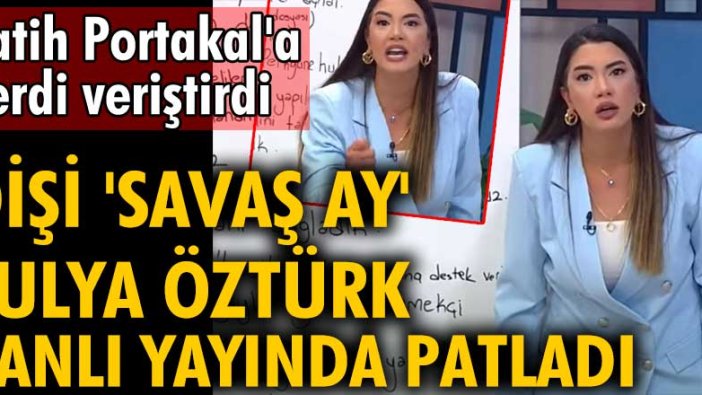 Dişi 'Savaş Ay' Fulya Öztürk canlı yayında patladı! Fatih Portakal'a verdi veriştirdi