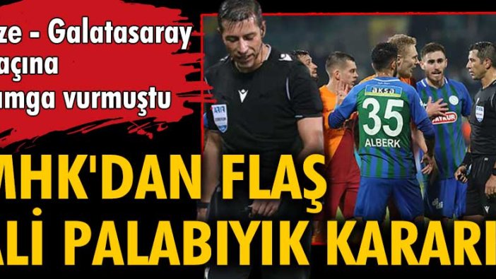 Çaykur Rizespor - Galatasaray maçına damga vuran Ali Palabıyık hakkında MHK'dan flaş hamle