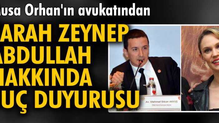 Musa Orhan'ın avukatından Farah Zeynep Abdullah hakkında suç duyurusu