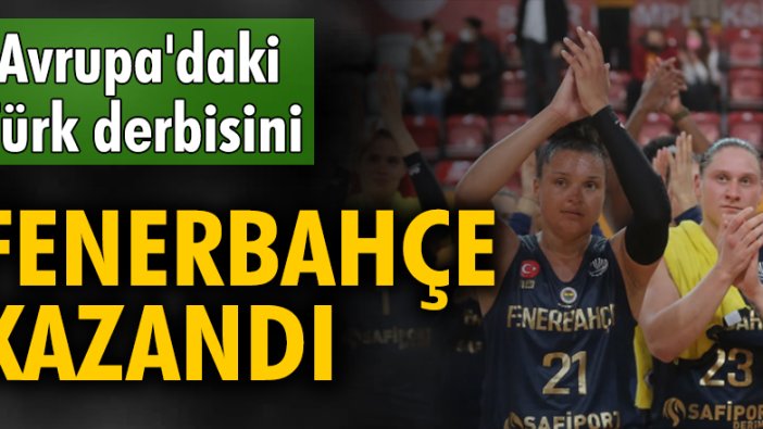 Avrupa'daki Türk derbisi Fenerbahçe'nin!