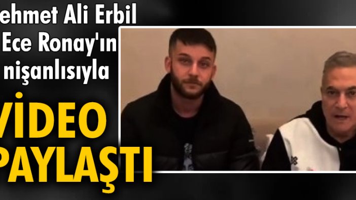 Mehmet Ali Erbil, Ece Ronay'ın nişanlısıyla video paylaştı