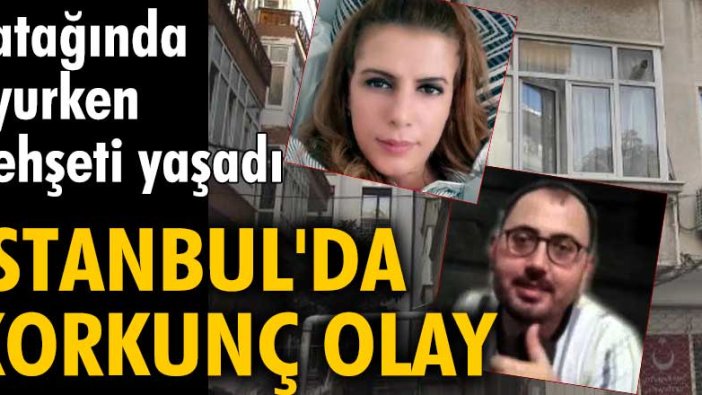 İstanbul'da korkunç olay! Yasemin Uzunçelebi yatağında uyurken dehşeti yaşadı