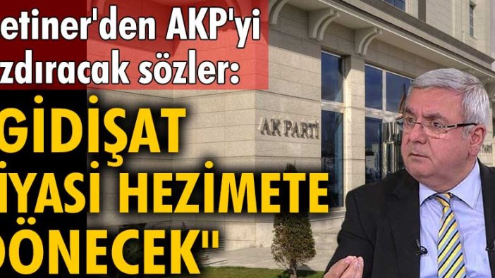 Mehmet Metiner'den AKP'yi kızdıracak sözler: Korkarım ki gidişat siyasi hezimete dönecek