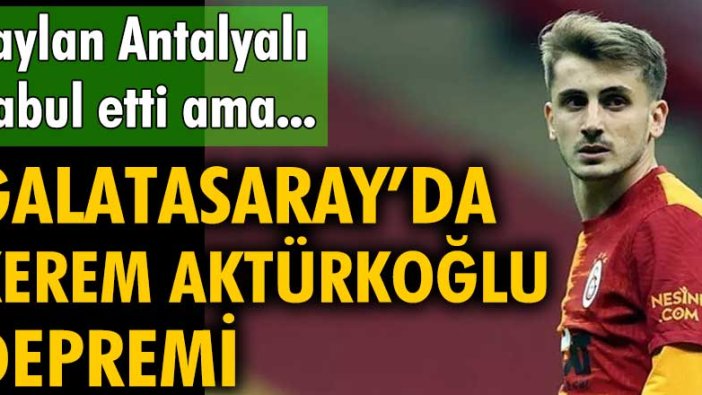 Galatasaray'da Kerem Aktürkoğlu depremi!