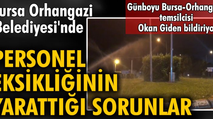 Bursa Orhangazi Belediyesi'nde personel eksikliğinin yarattığı sorunlar...