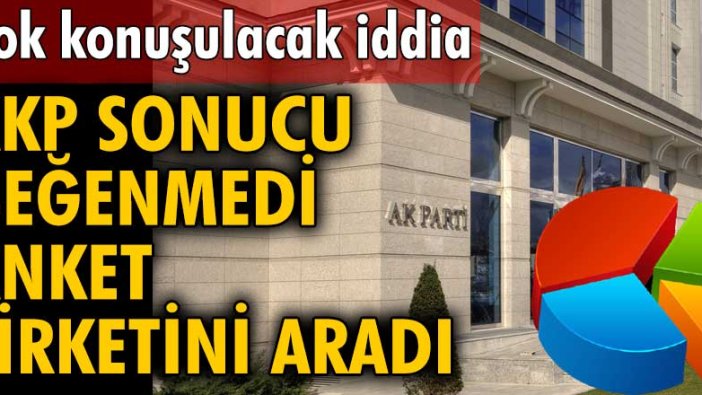 Çok konuşulacak iddia: AKP sonucu beğenmedi anket şirketini aradı