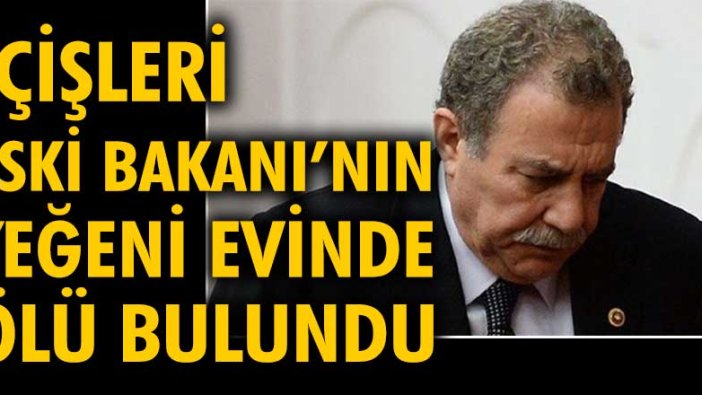 İçişleri Eski Bakanı Muammer Güler'in yeğeni Hakan Güler evinde ölü bulundu