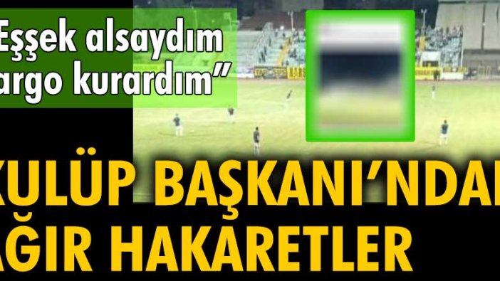 Tarsus İdman Yurdu Başkanı Şahin Kırbıyık'tan futbolculara ağır hakaretler: 
