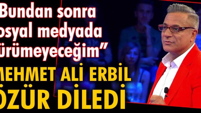 Mehmet Ali Erbil özür diledi: 