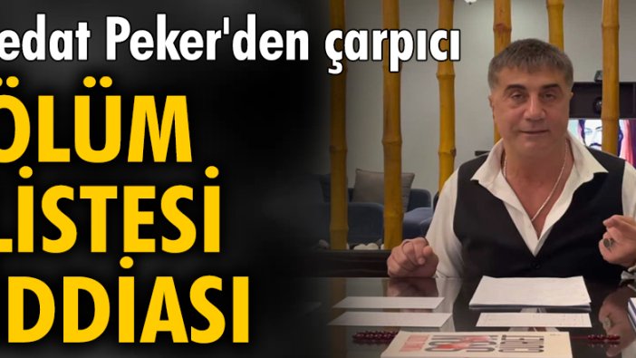 Sedat Peker'den çarpıcı, ölüm listesi iddiası