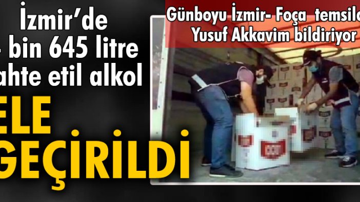 İzmir’de 4 bin 645 litre sahte etil alkol ele geçirildi