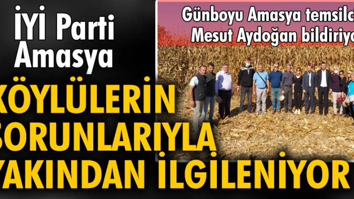 İYİ Parti Amasya, köylülerin sorunlarıyla yakından ilgileniyor