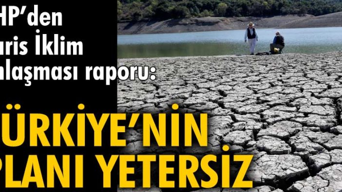 CHP’den Paris İklim Anlaşması raporu: Türkiye’nin planı yetersiz